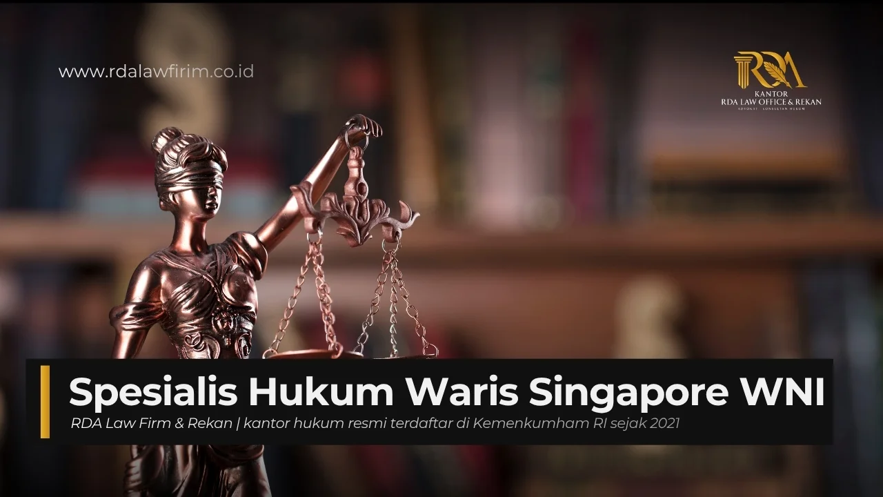 Spesialis Hukum Waris Singapore untuk WNI - Mengapa Anda Butuh Ahlinya?
